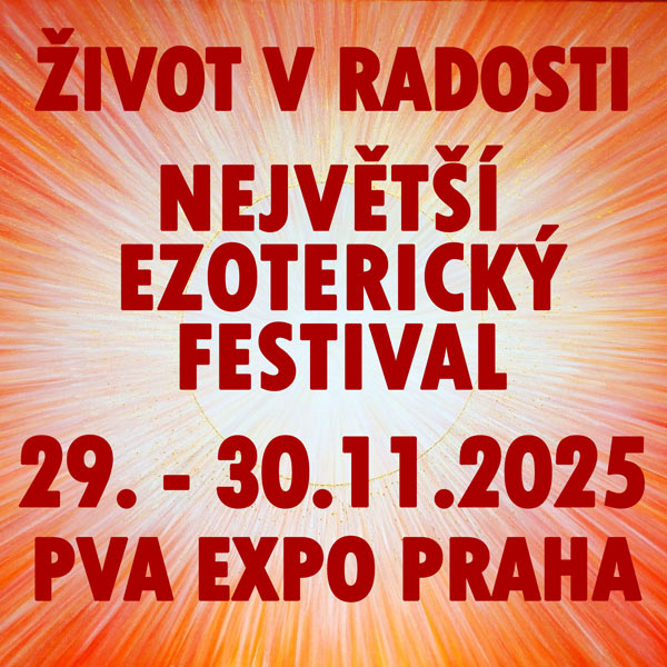 NEJVĚTŠÍ EZOTERICKÝ FESTIVAL - ŽIVOT V RADOSTI