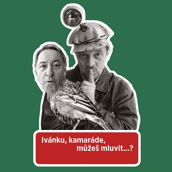 Ivánku, kamaráde, můžeš mluvit...?